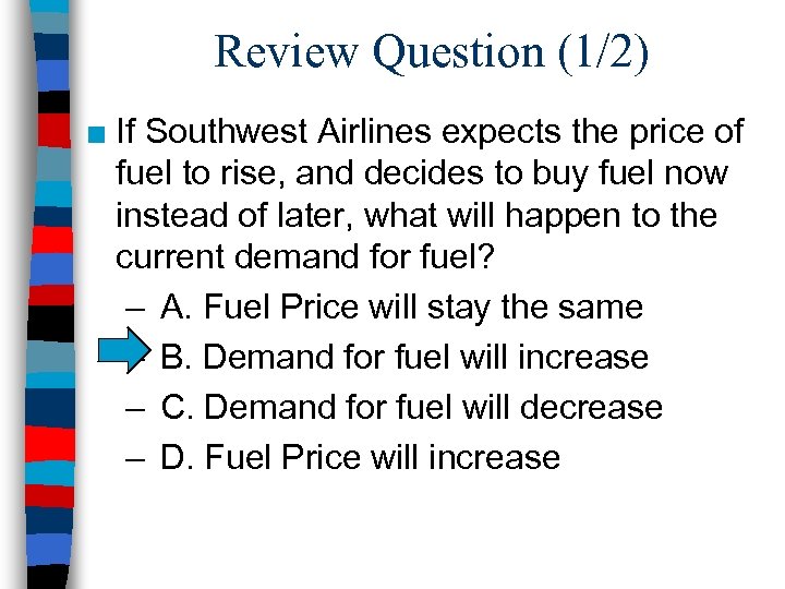 Review Question (1/2) ■ If Southwest Airlines expects the price of fuel to rise,