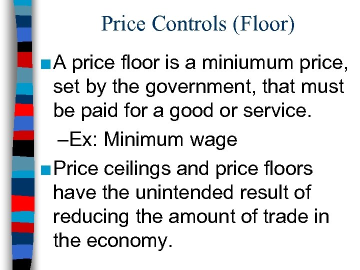 Price Controls (Floor) ■ A price floor is a miniumum price, set by the