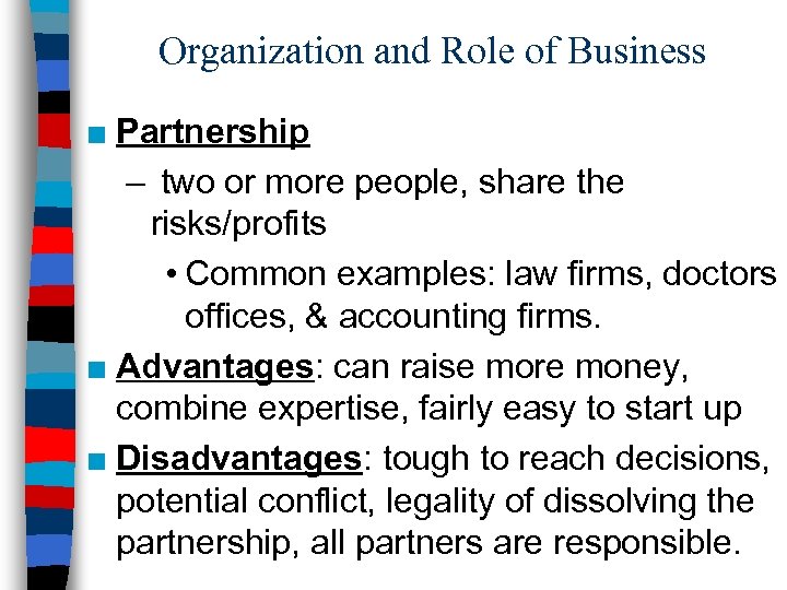 Organization and Role of Business ■ Partnership – two or more people, share the