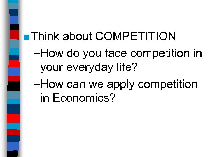 ■ Think about COMPETITION –How do you face competition in your everyday life? –How