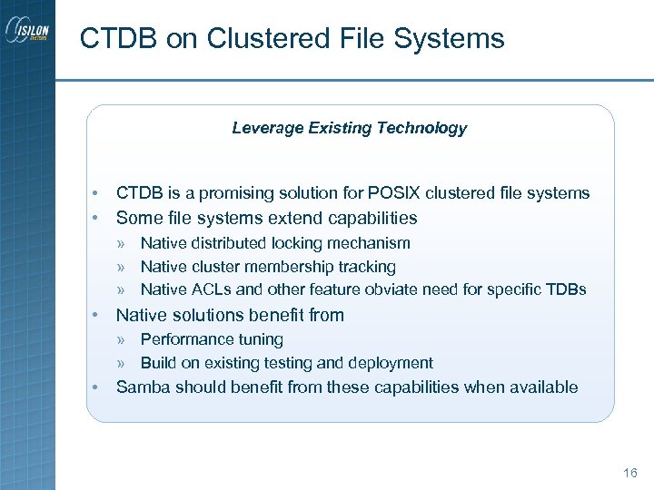 CTDB on Clustered File Systems Leverage Existing Technology • CTDB is a promising solution