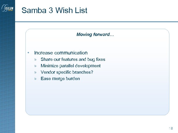 Samba 3 Wish List Moving forward… • Increase communication » » Share our features