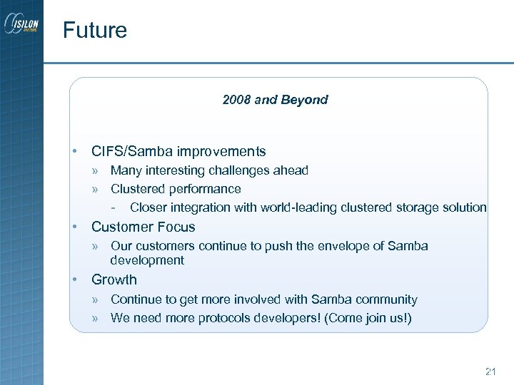 Future 2008 and Beyond • CIFS/Samba improvements » Many interesting challenges ahead » Clustered