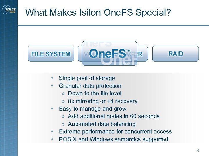 What Makes Isilon One. FS Special? • Single pool of storage • Granular data