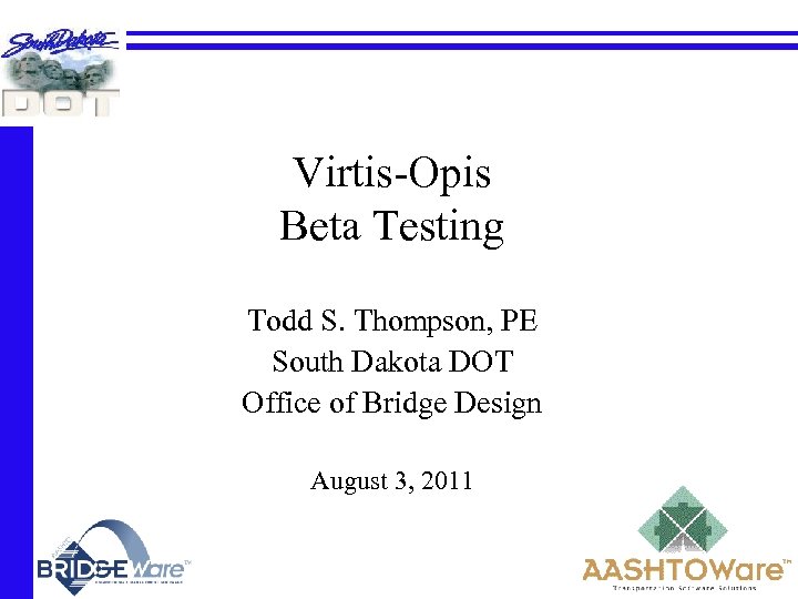 Virtis-Opis Beta Testing Todd S. Thompson, PE South Dakota DOT Office of Bridge Design