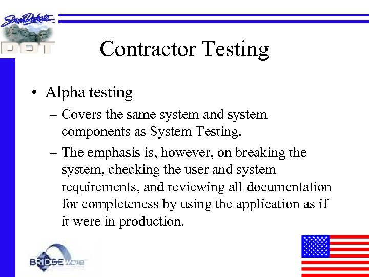 Contractor Testing • Alpha testing – Covers the same system and system components as