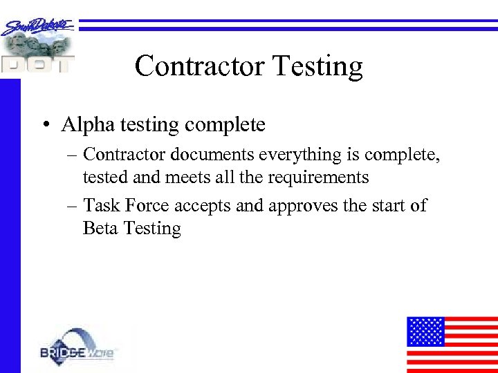 Contractor Testing • Alpha testing complete – Contractor documents everything is complete, tested and
