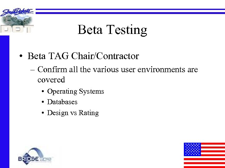 Beta Testing • Beta TAG Chair/Contractor – Confirm all the various user environments are