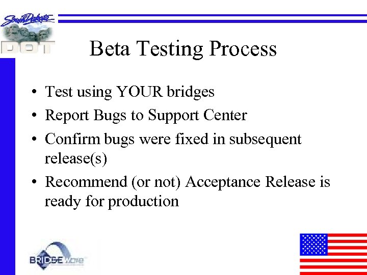 Beta Testing Process • Test using YOUR bridges • Report Bugs to Support Center