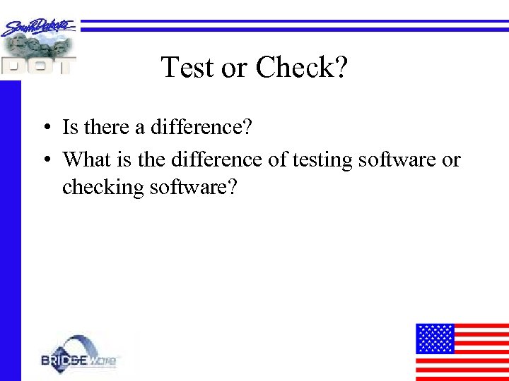 Test or Check? • Is there a difference? • What is the difference of