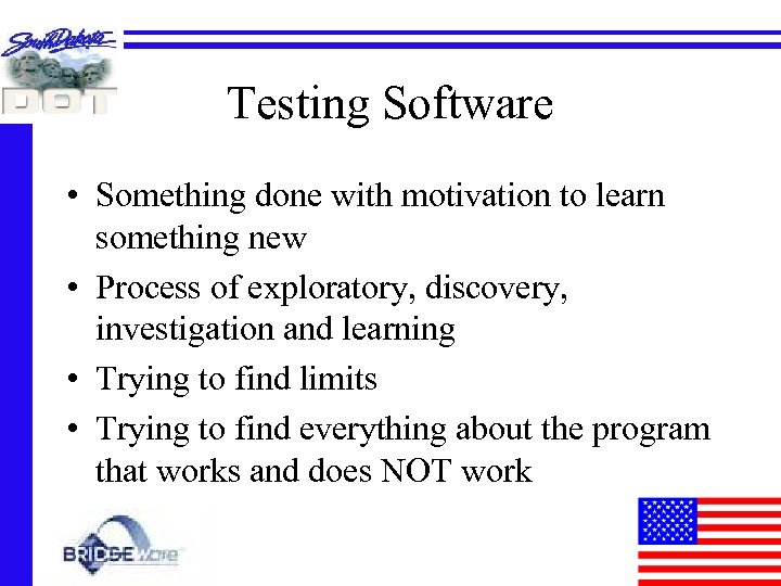 Testing Software • Something done with motivation to learn something new • Process of