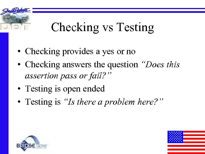 Checking vs Testing • Checking provides a yes or no • Checking answers the