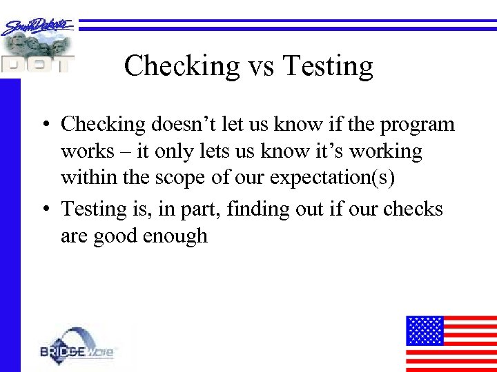 Checking vs Testing • Checking doesn’t let us know if the program works –