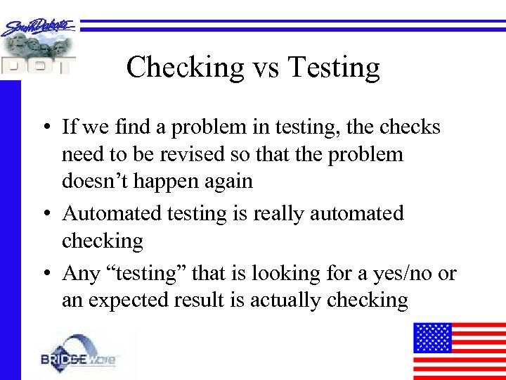 Checking vs Testing • If we find a problem in testing, the checks need