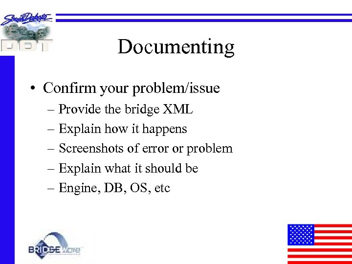 Documenting • Confirm your problem/issue – Provide the bridge XML – Explain how it