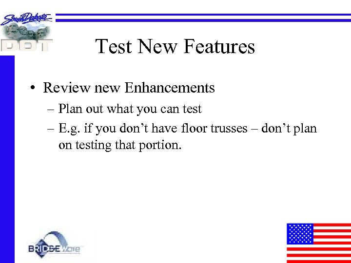 Test New Features • Review new Enhancements – Plan out what you can test