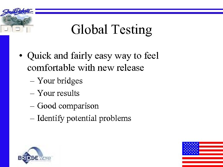 Global Testing • Quick and fairly easy way to feel comfortable with new release