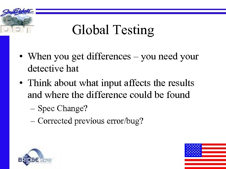 Global Testing • When you get differences – you need your detective hat •