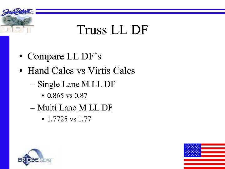 Truss LL DF • Compare LL DF’s • Hand Calcs vs Virtis Calcs –