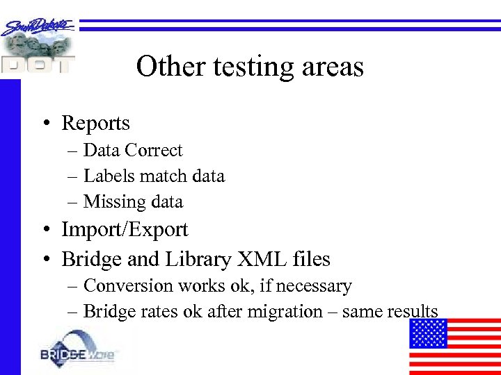 Other testing areas • Reports – Data Correct – Labels match data – Missing