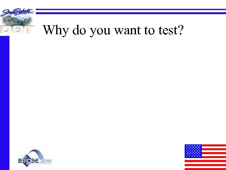 Why do you want to test? 