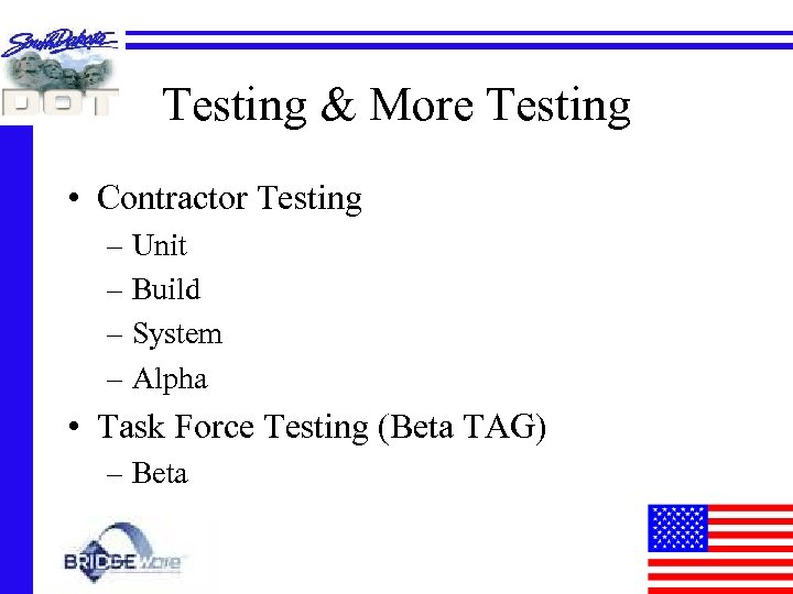 Testing & More Testing • Contractor Testing – Unit – Build – System –