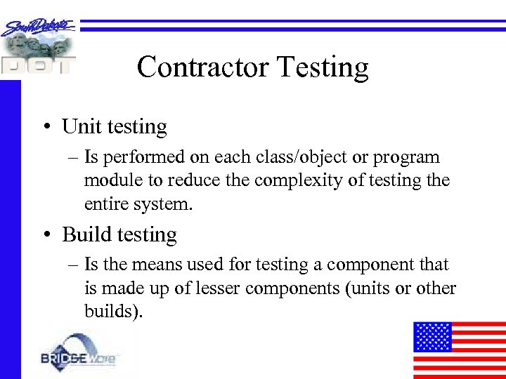 Contractor Testing • Unit testing – Is performed on each class/object or program module