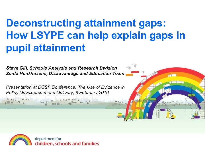 Deconstructing attainment gaps: How LSYPE can help explain gaps in pupil attainment Steve Gill,