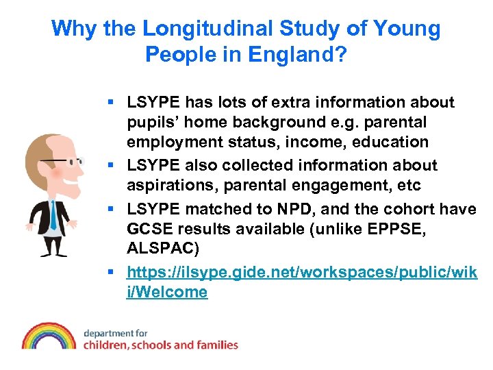 Why the Longitudinal Study of Young People in England? § LSYPE has lots of