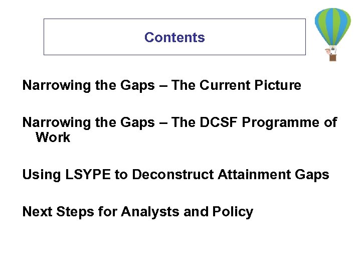 Contents Narrowing the Gaps – The Current Picture Narrowing the Gaps – The DCSF