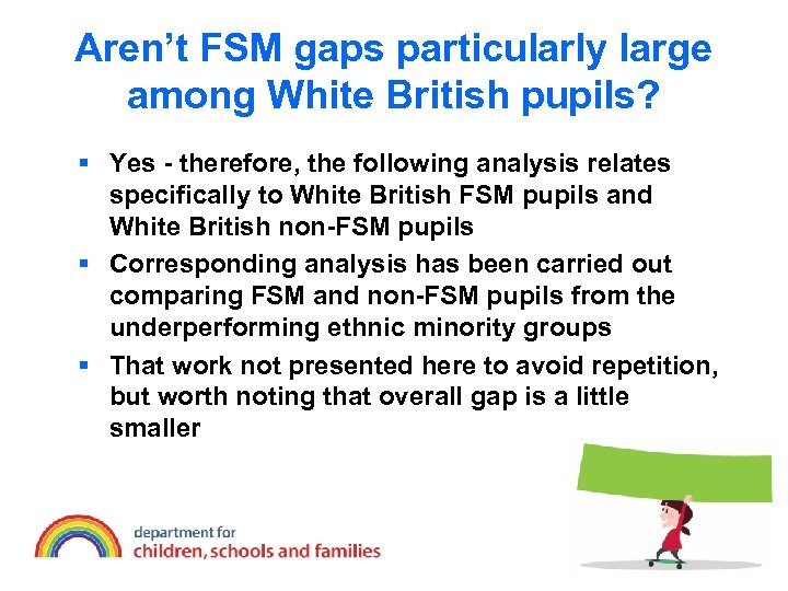 Aren’t FSM gaps particularly large among White British pupils? § Yes - therefore, the