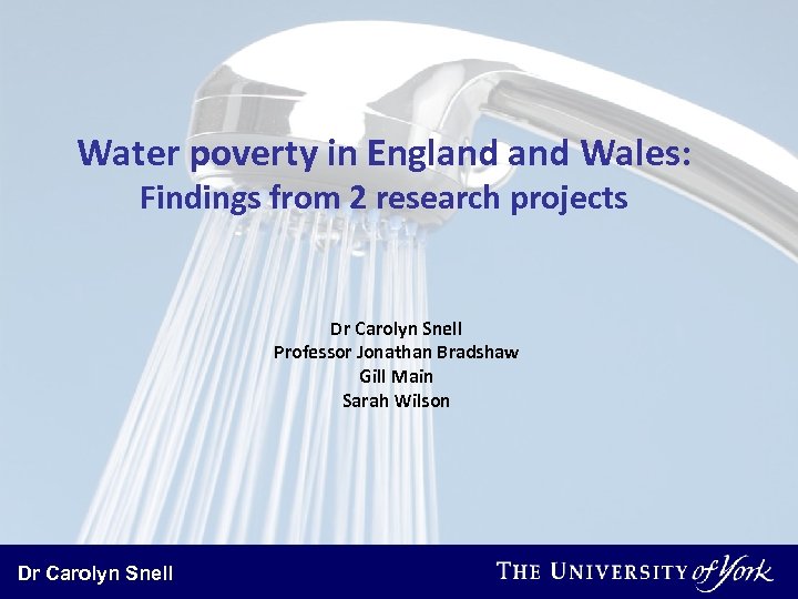 Water poverty in England Wales: Findings from 2 research projects Dr Carolyn Snell Professor