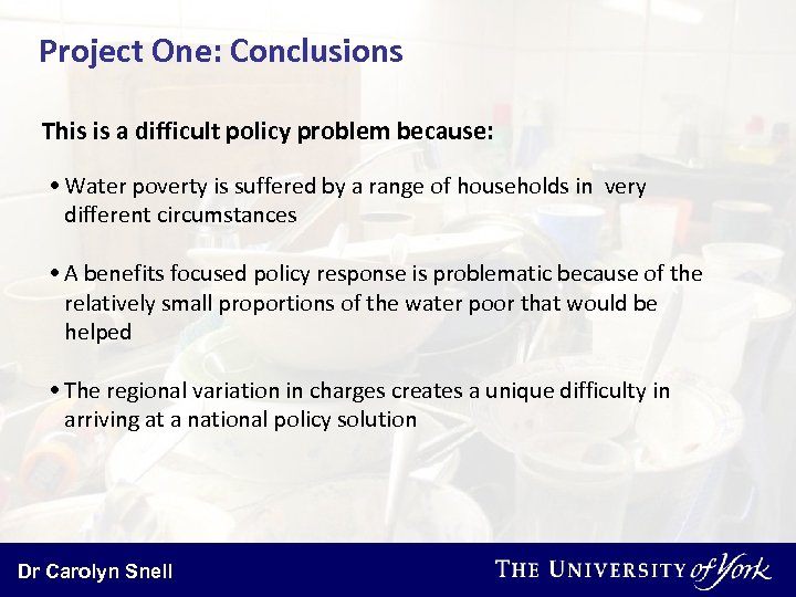 Project One: Conclusions This is a difficult policy problem because: • Water poverty is