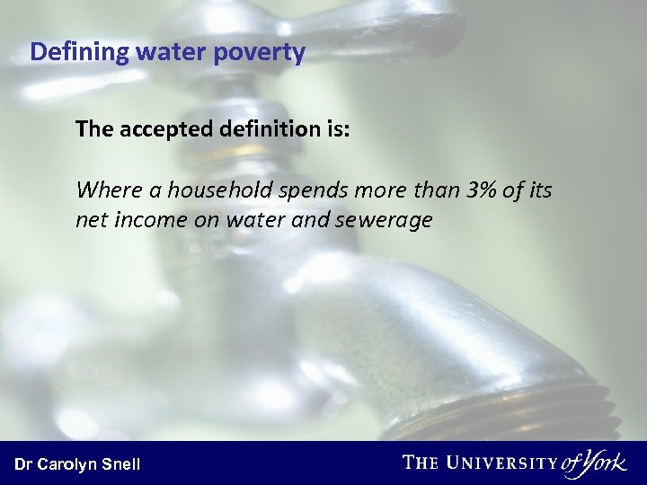 Defining water poverty The accepted definition is: Where a household spends more than 3%