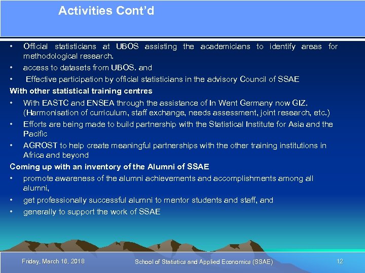 Activities Cont’d • Official statisticians at UBOS assisting the academicians to identify areas for