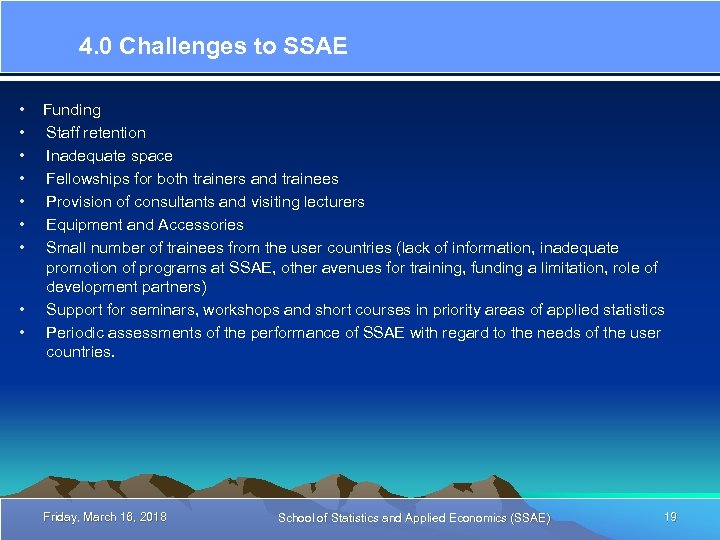 4. 0 Challenges to SSAE • Funding • Staff retention • Inadequate space •
