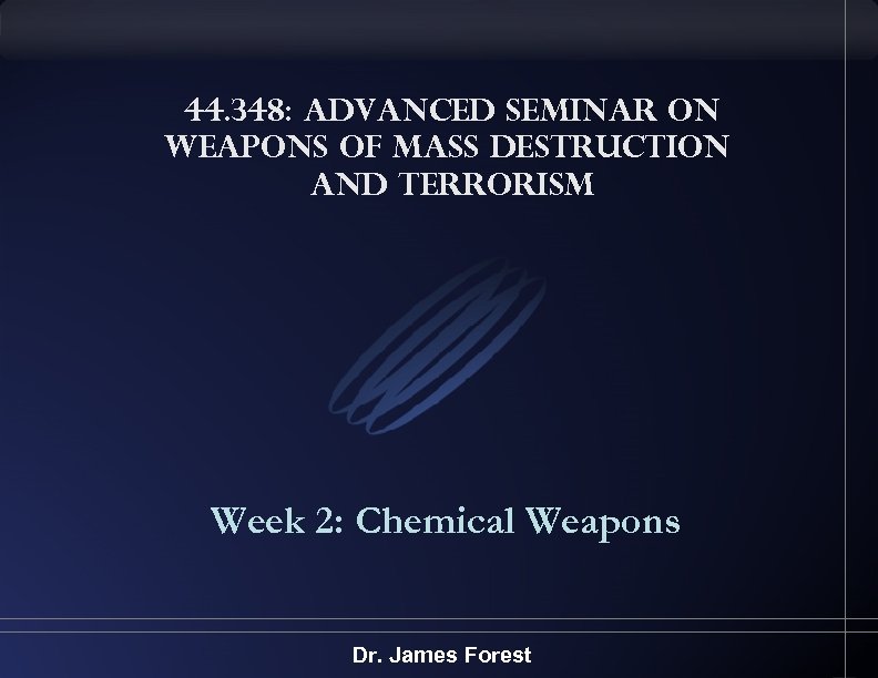 44. 348: Advanced Seminar on Weapons of Mass Destruction and Terrorism Week 2: Chemical