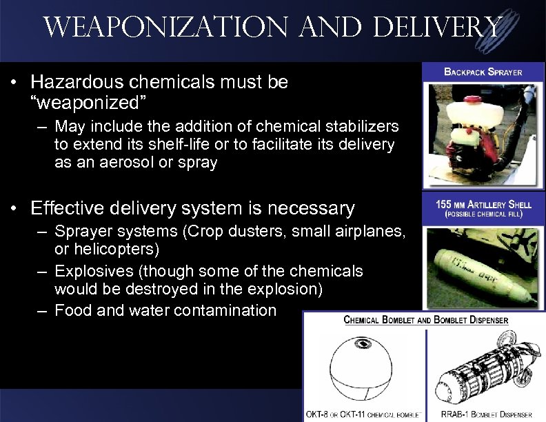 Weaponization and Delivery • Hazardous chemicals must be “weaponized” – May include the addition