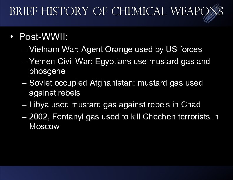 Brief History of Chemical Weapons • Post-WWII: – Vietnam War: Agent Orange used by