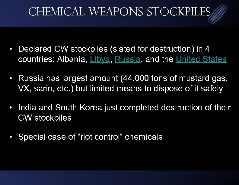 Chemical Weapons Stockpiles • Declared CW stockpiles (slated for destruction) in 4 countries: Albania,