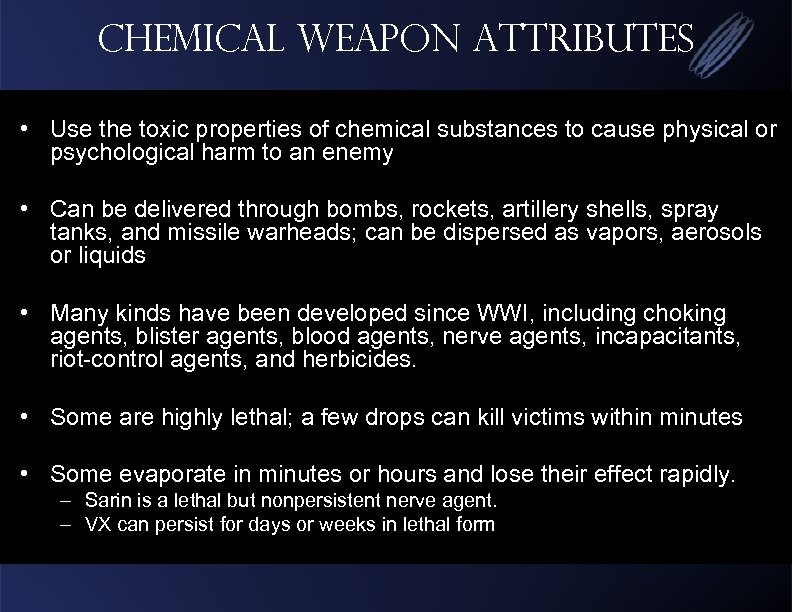 Chemical Weapon Attributes • Use the toxic properties of chemical substances to cause physical