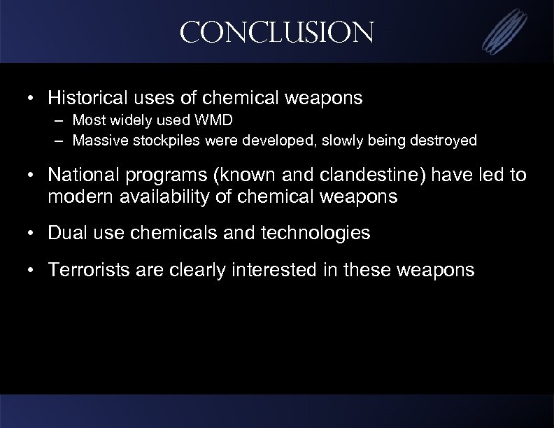 Conclusion • Historical uses of chemical weapons – Most widely used WMD – Massive