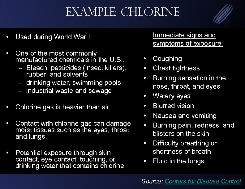 Example: CHLORINE • Used during World War I • One of the most commonly