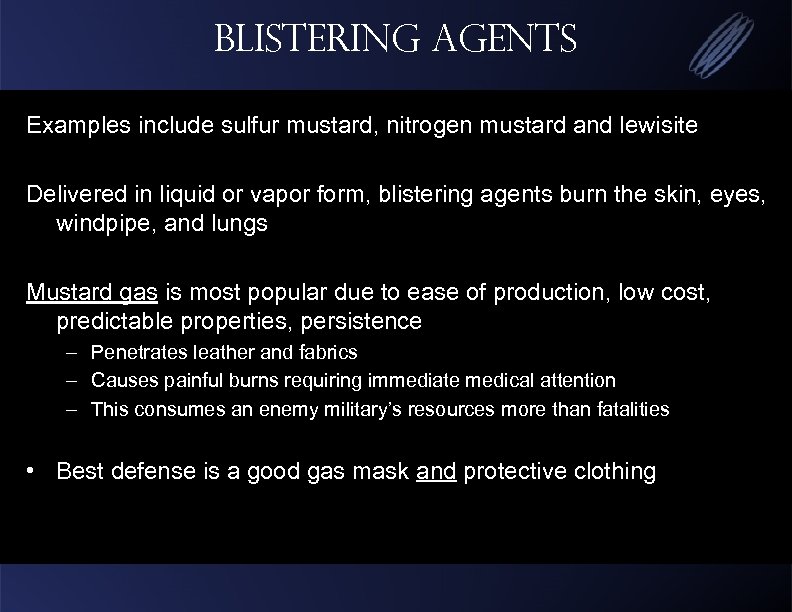 Blistering Agents Examples include sulfur mustard, nitrogen mustard and lewisite Delivered in liquid or