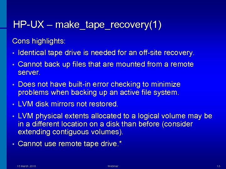 HP-UX – make_tape_recovery(1) Cons highlights: • Identical tape drive is needed for an off-site