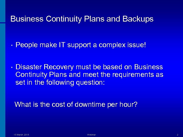 Business Continuity Plans and Backups • People make IT support a complex issue! •