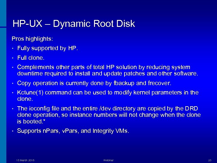 HP-UX – Dynamic Root Disk Pros highlights: • Fully supported by HP. • Full