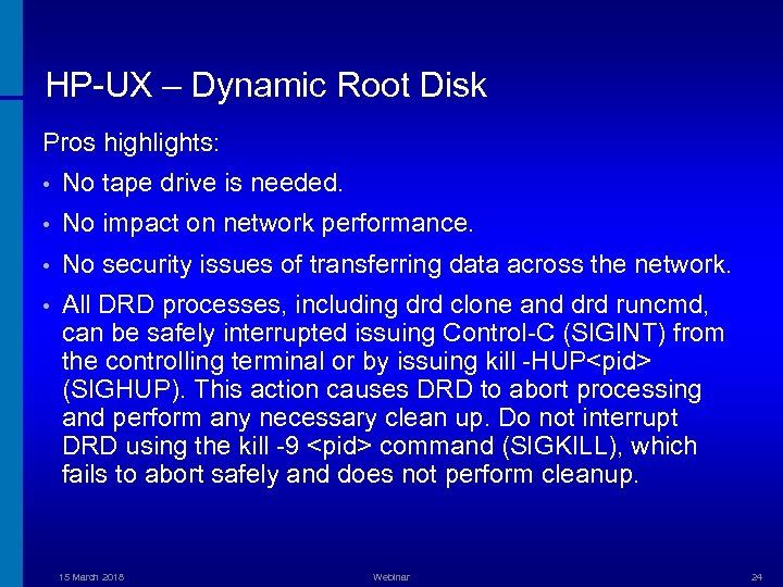 HP-UX – Dynamic Root Disk Pros highlights: • No tape drive is needed. •