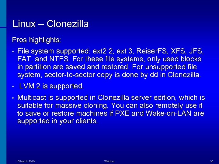 Linux – Clonezilla Pros highlights: • • • File system supported: ext 2 2,