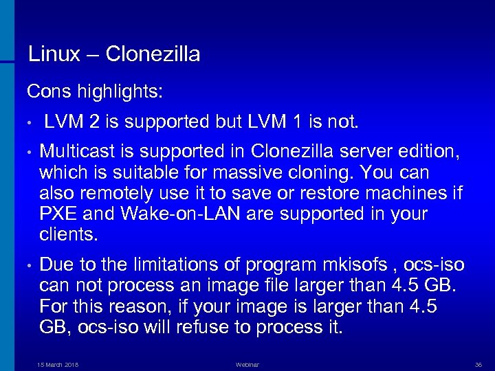 Linux – Clonezilla Cons highlights: • LVM 2 is supported but LVM 1 is